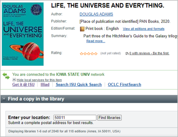 An item record in Worldcat that shows basic information for the book. Beneath that is a section showing that you’re connected to the ISU network and links for ways to access it through local services such as Get It @ ISU, Iliad, Search ISU Quick Search, and use OCLC FirstSearch. Beneath that is a way to enter your zip code to find a library near you that has the book.